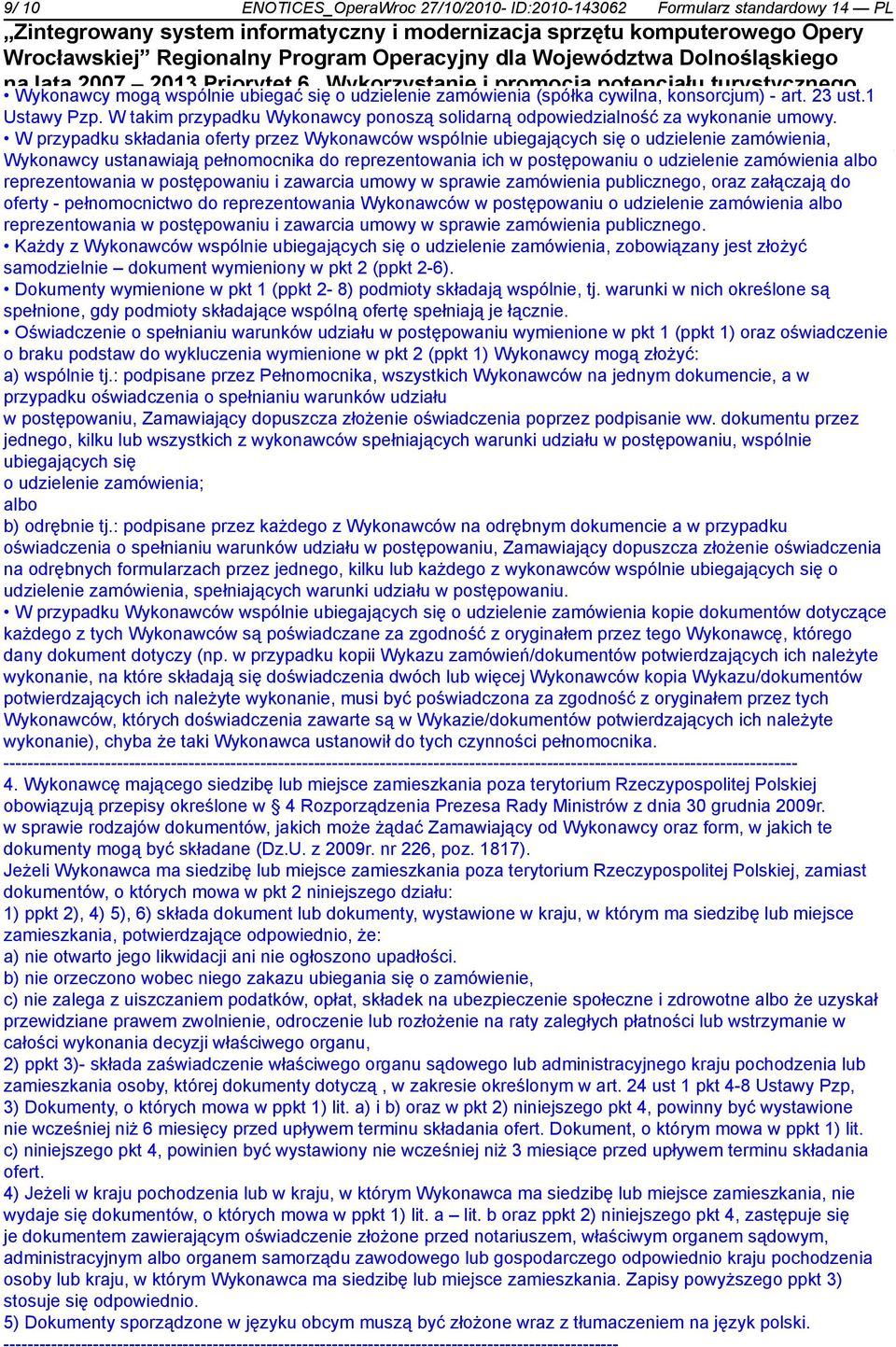 W przypadku składania oferty przez Wykonawców wspólnie ubiegających się o udzielenie zamówienia, Wykonawcy ustanawiają pełnomocnika do reprezentowania ich w postępowaniu o udzielenie zamówienia albo