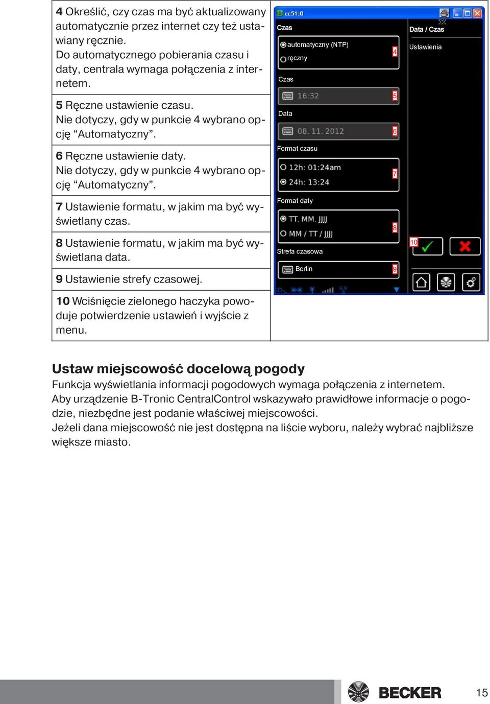 Nie dotyczy, gdy w punkcie 4 wybrano opcję Automatyczny. Format czasu 7 7 Ustawienie formatu, w jakim ma być wyświetlany czas. 8 Ustawienie formatu, w jakim ma być wyświetlana data.