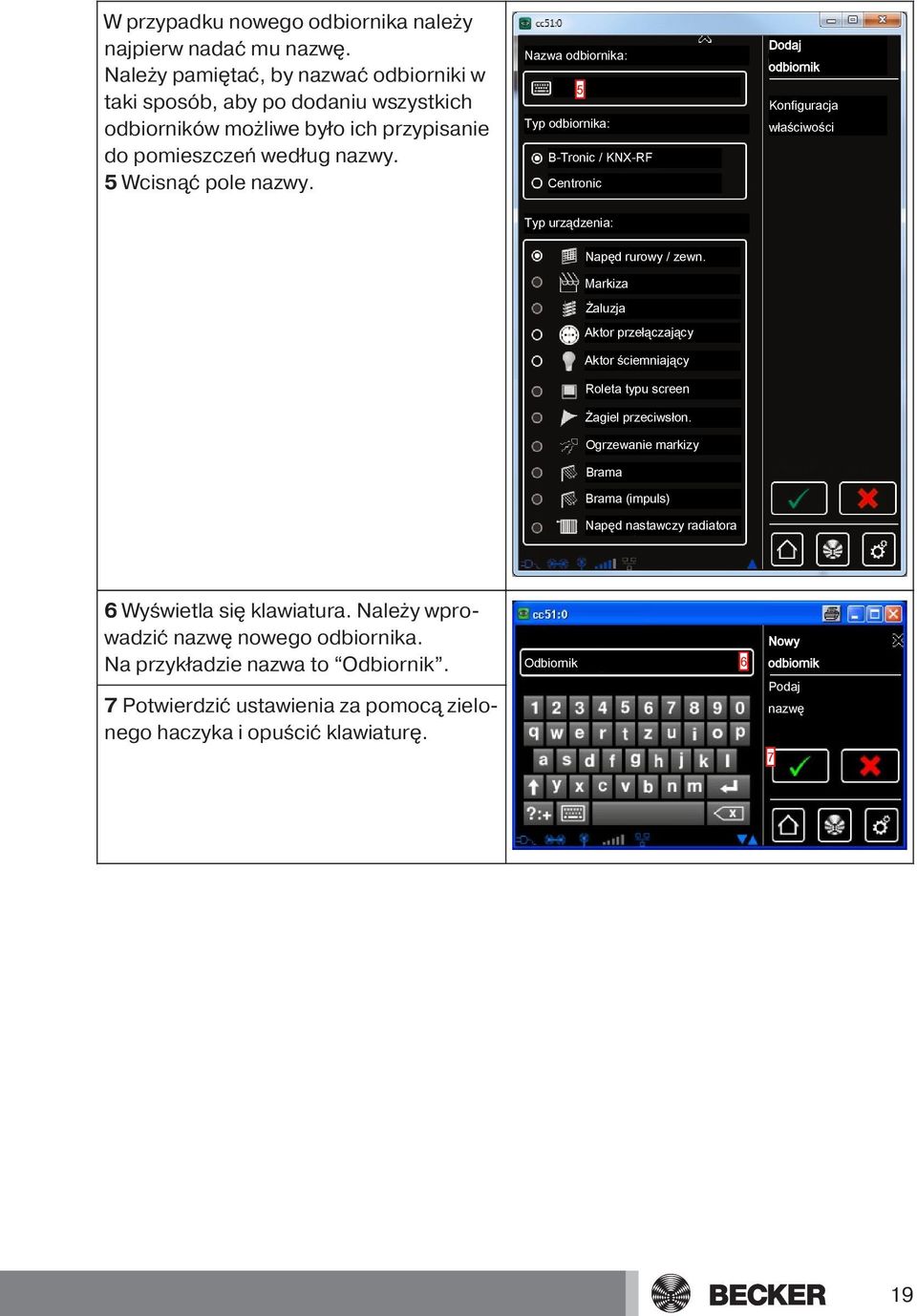 Nazwa odbiornika: 5 Typ odbiornika: B-Tronic / KNX-RF Centronic Dodaj odbiornik Konfiguracja właściwości Typ urządzenia: Napęd rurowy / zewn.