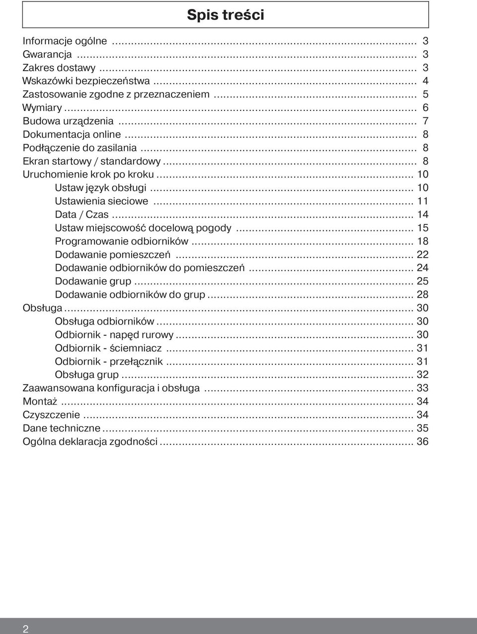 .. 14 Ustaw miejscowość docelową pogody... 15 Programowanie odbiorników... 18 Dodawanie pomieszczeń... 22 Dodawanie odbiorników do pomieszczeń... 24 Dodawanie grup... 25 Dodawanie odbiorników do grup.