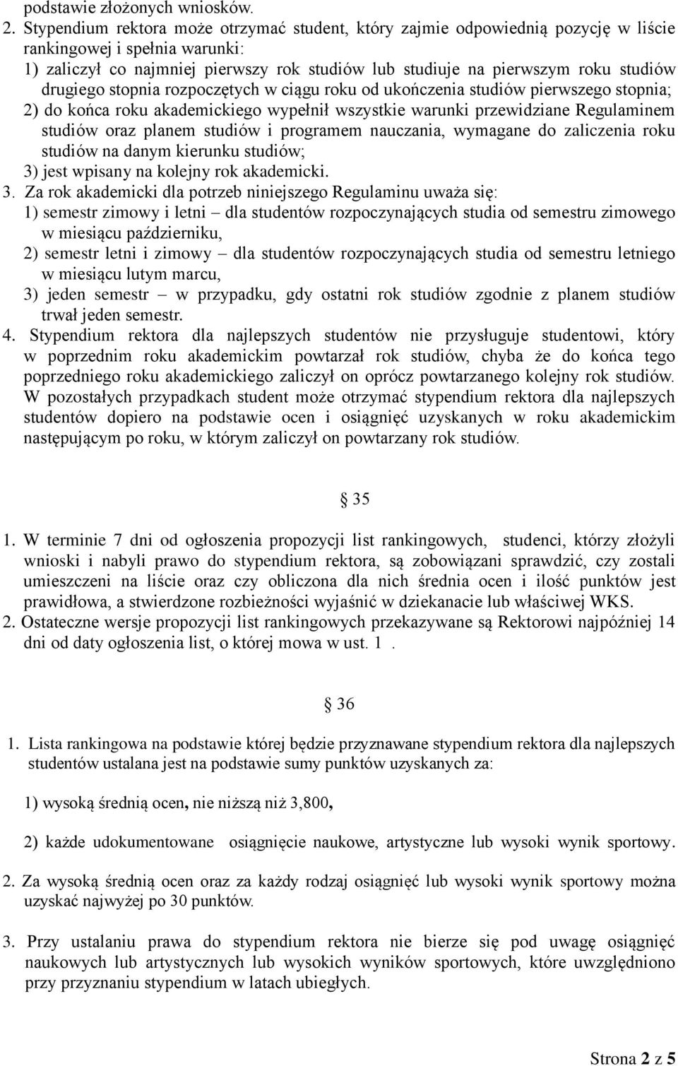 drugiego stopnia rozpoczętych w ciągu roku od ukończenia studiów pierwszego stopnia; 2) do końca roku akademickiego wypełnił wszystkie warunki przewidziane Regulaminem studiów oraz planem studiów i