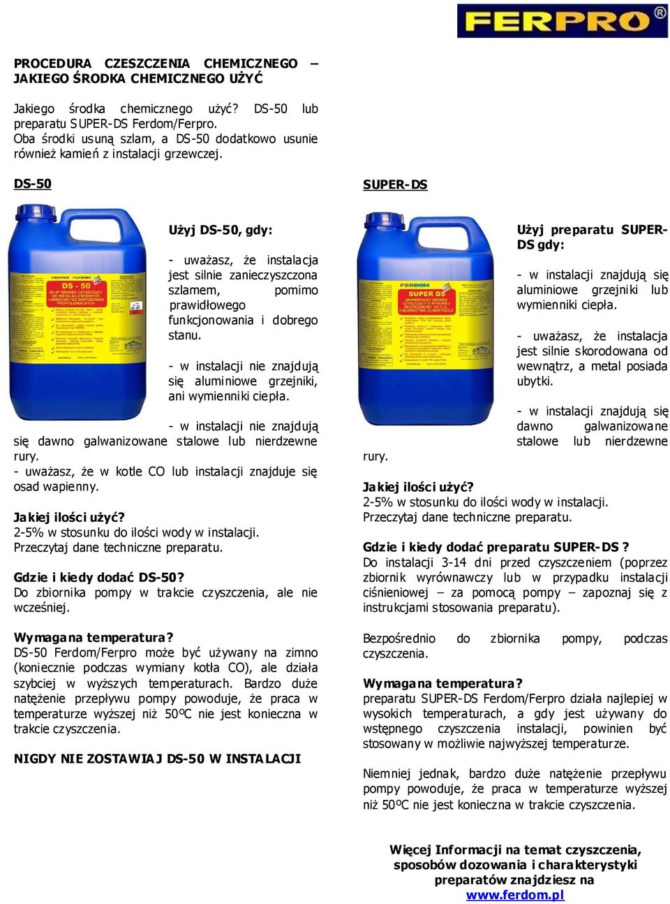 DS-50 SUPER-DS Użyj DS-50, gdy: - uważasz, że instalacja jest silnie zanieczyszczona szlamem, pomimo prawidłowego funkcjonowania i dobrego stanu.