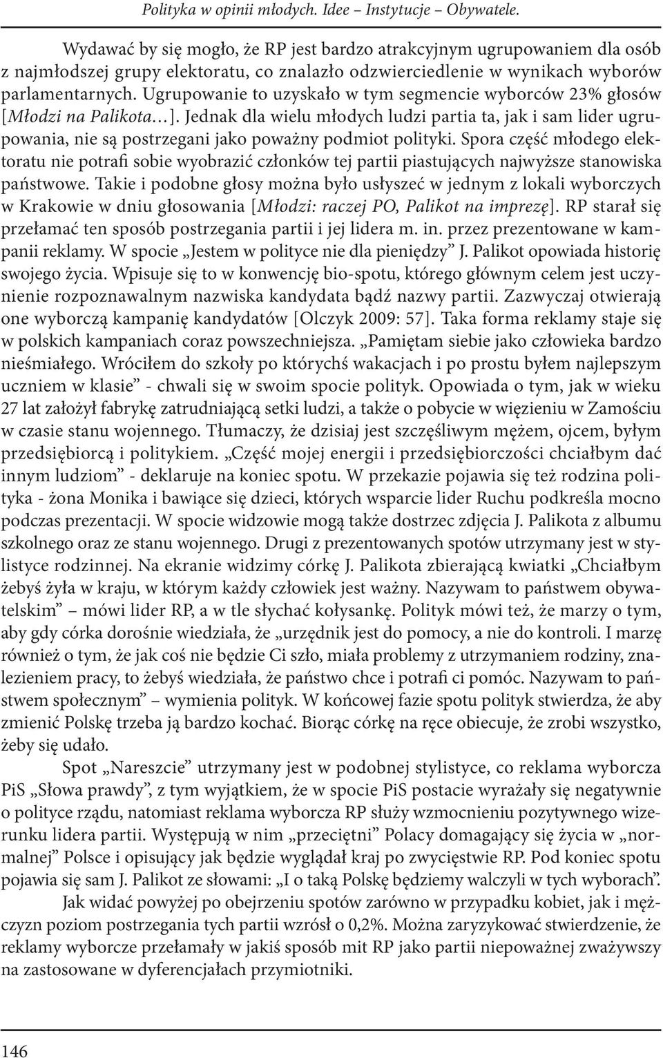 Ugrupowanie to uzyskało w tym segmencie wyborców 23% głosów [Młodzi na Palikota ].