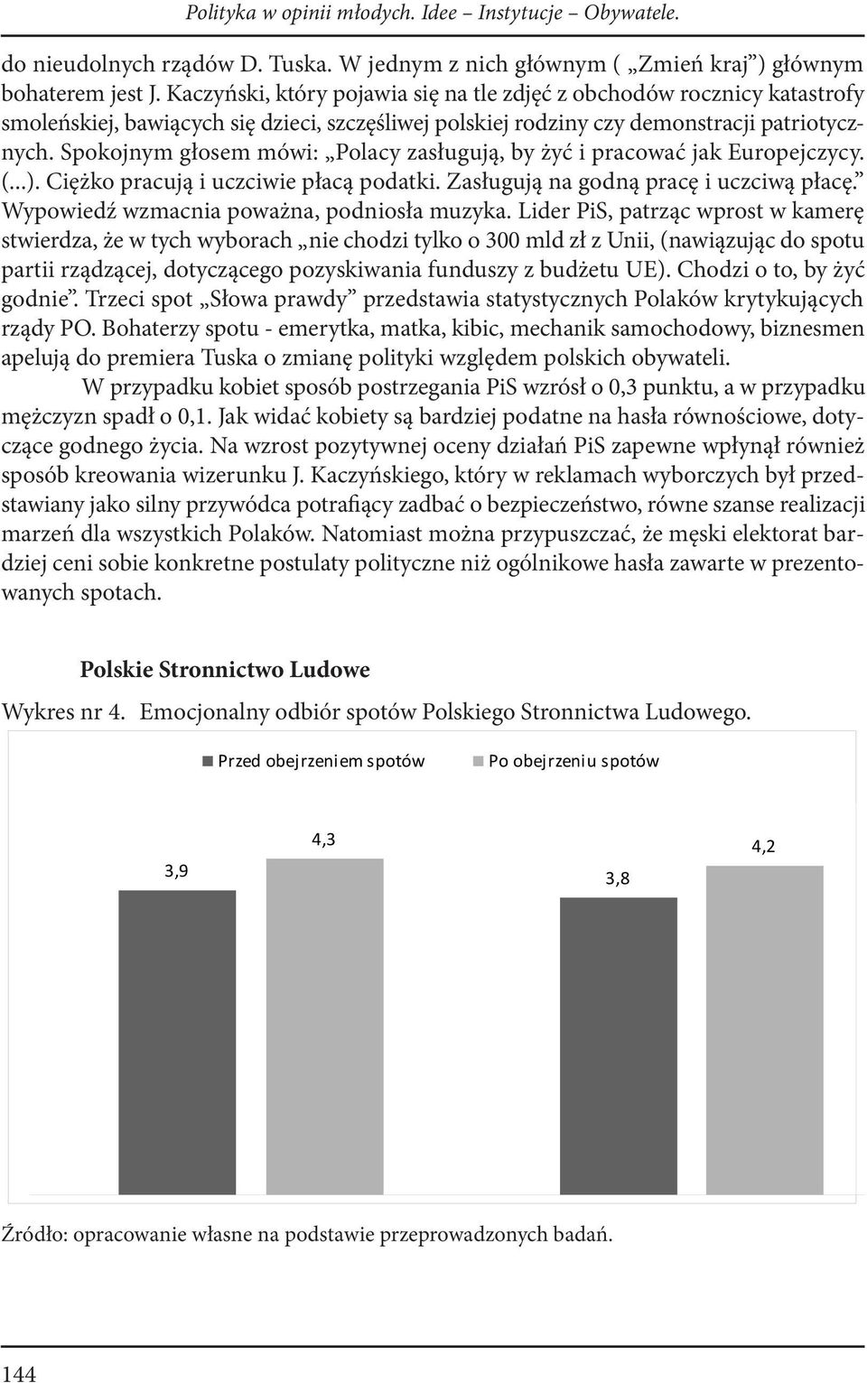 Spokojnym głosem mówi: Polacy zasługują, by żyć i pracować jak Europejczycy. (...). Ciężko pracują i uczciwie płacą podatki. Zasługują na godną pracę i uczciwą płacę.