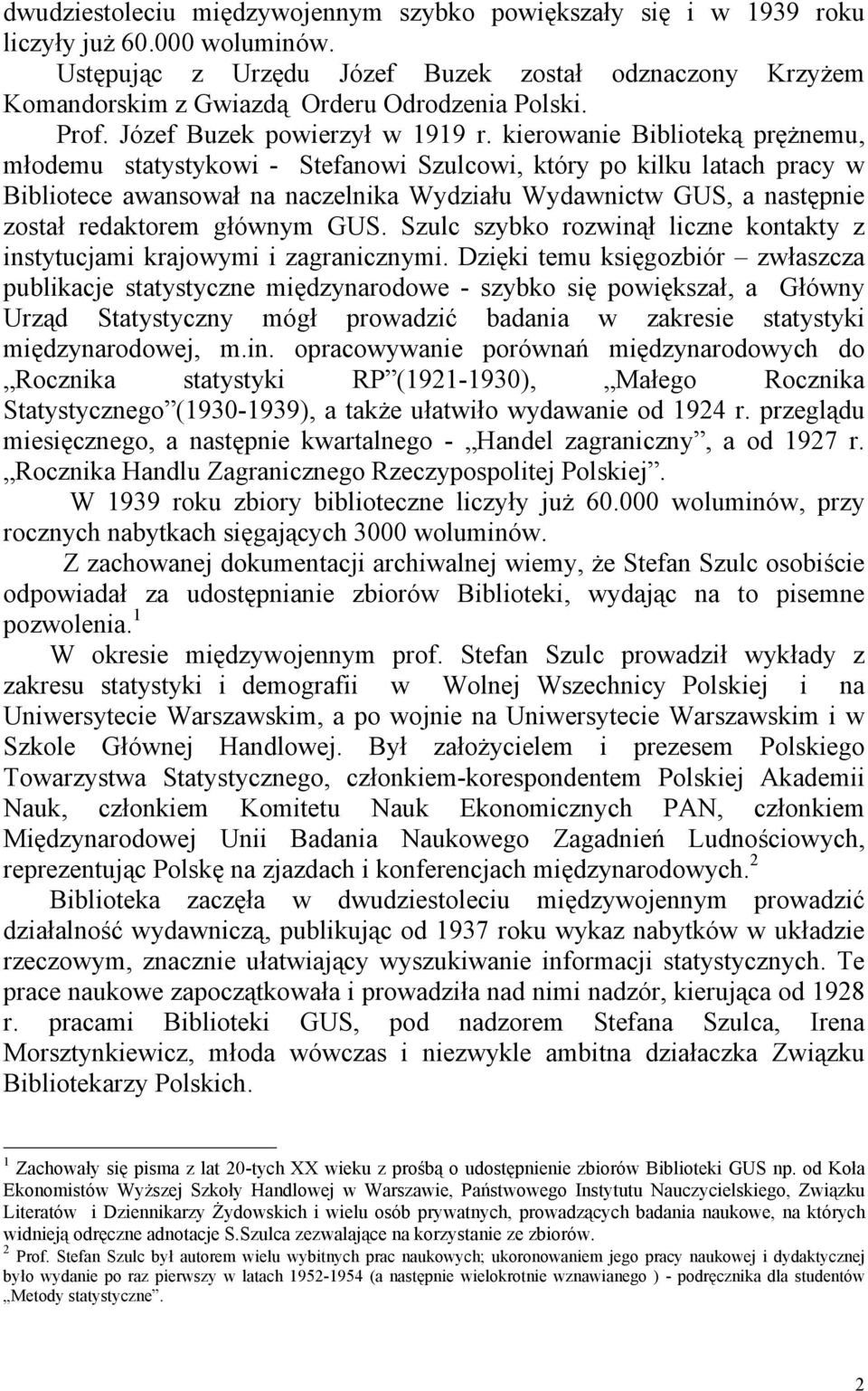 kierowanie Biblioteką prężnemu, młodemu statystykowi - Stefanowi Szulcowi, który po kilku latach pracy w Bibliotece awansował na naczelnika Wydziału Wydawnictw GUS, a następnie został redaktorem