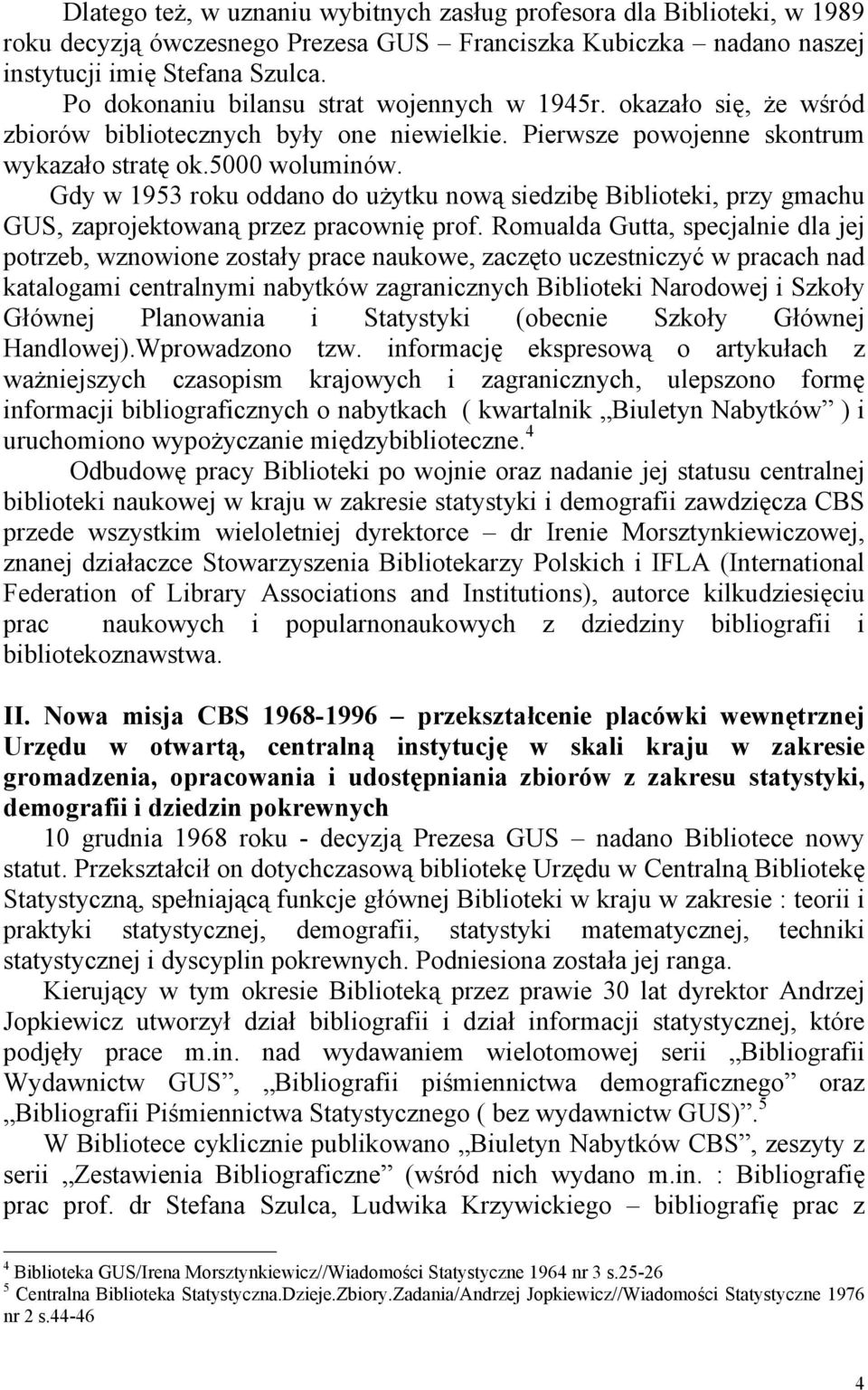 Gdy w 1953 roku oddano do użytku nową siedzibę Biblioteki, przy gmachu GUS, zaprojektowaną przez pracownię prof.