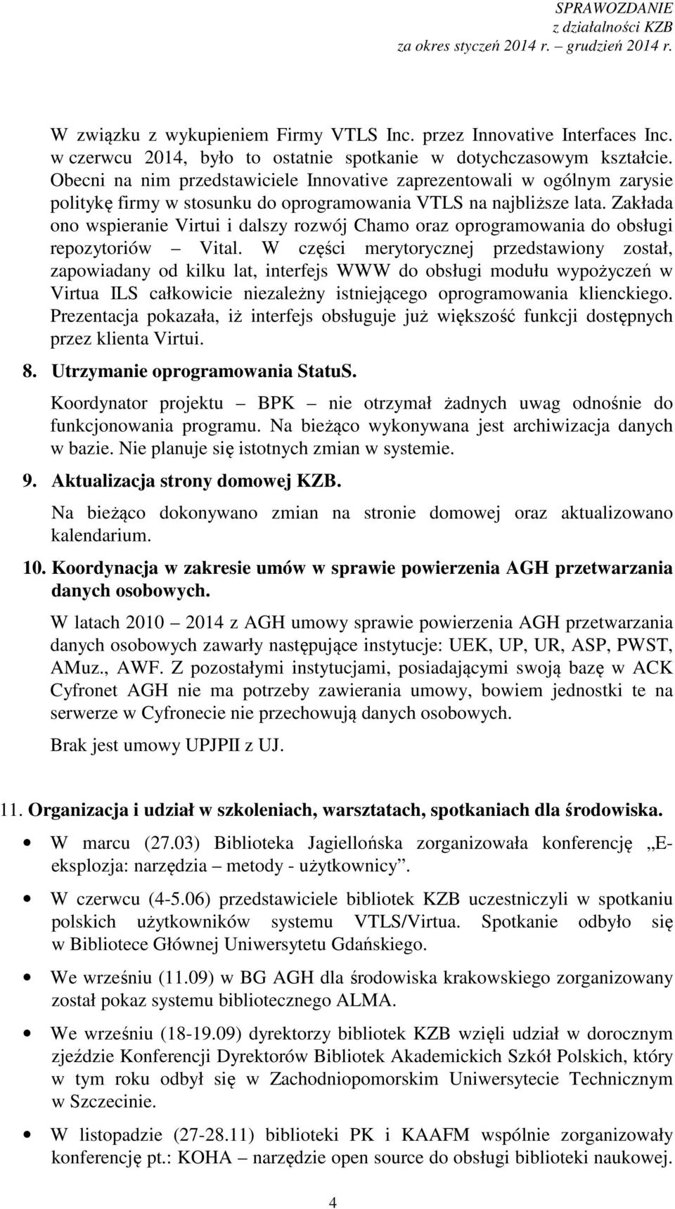 Zakłada ono wspieranie Virtui i dalszy rozwój Chamo oraz oprogramowania do obsługi repozytoriów Vital.