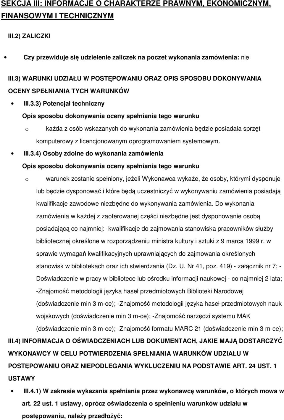 wskazanych do wykonania zamówienia będzie posiadała sprzęt komputerowy z licencjonowanym oprogramowaniem systemowym. III.3.