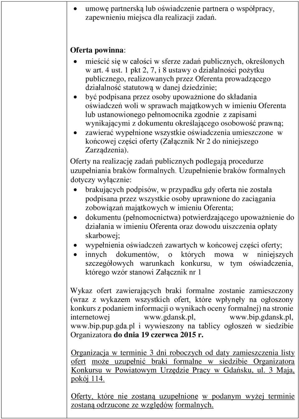 oświadczeń woli w sprawach majątkowych w imieniu Oferenta lub ustanowionego pełnomocnika zgodnie z zapisami wynikającymi z dokumentu określającego osobowość prawną; zawierać wypełnione wszystkie