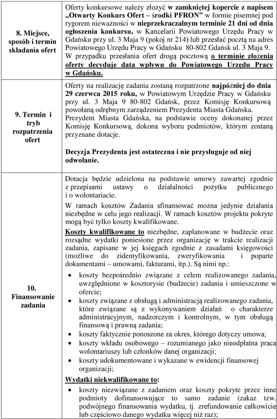 od dnia ogłoszenia konkursu, w Kancelarii Powiatowego Urzędu Pracy w Gdańsku przy ul. 3 Maja 9 (pokój nr 214) lub przesłać pocztą na adres Powiatowego Urzędu Pracy w Gdańsku 80-802 Gdańsk ul.