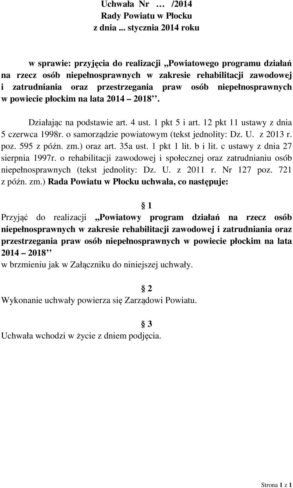 niepełnosprawnych w powiecie płockim na lata 2014 2018. Działając na podstawie art. 4 ust. 1 pkt 5 i art. 12 pkt 11 ustawy z dnia 5 czerwca 1998r. o samorządzie powiatowym (tekst jednolity: Dz. U.