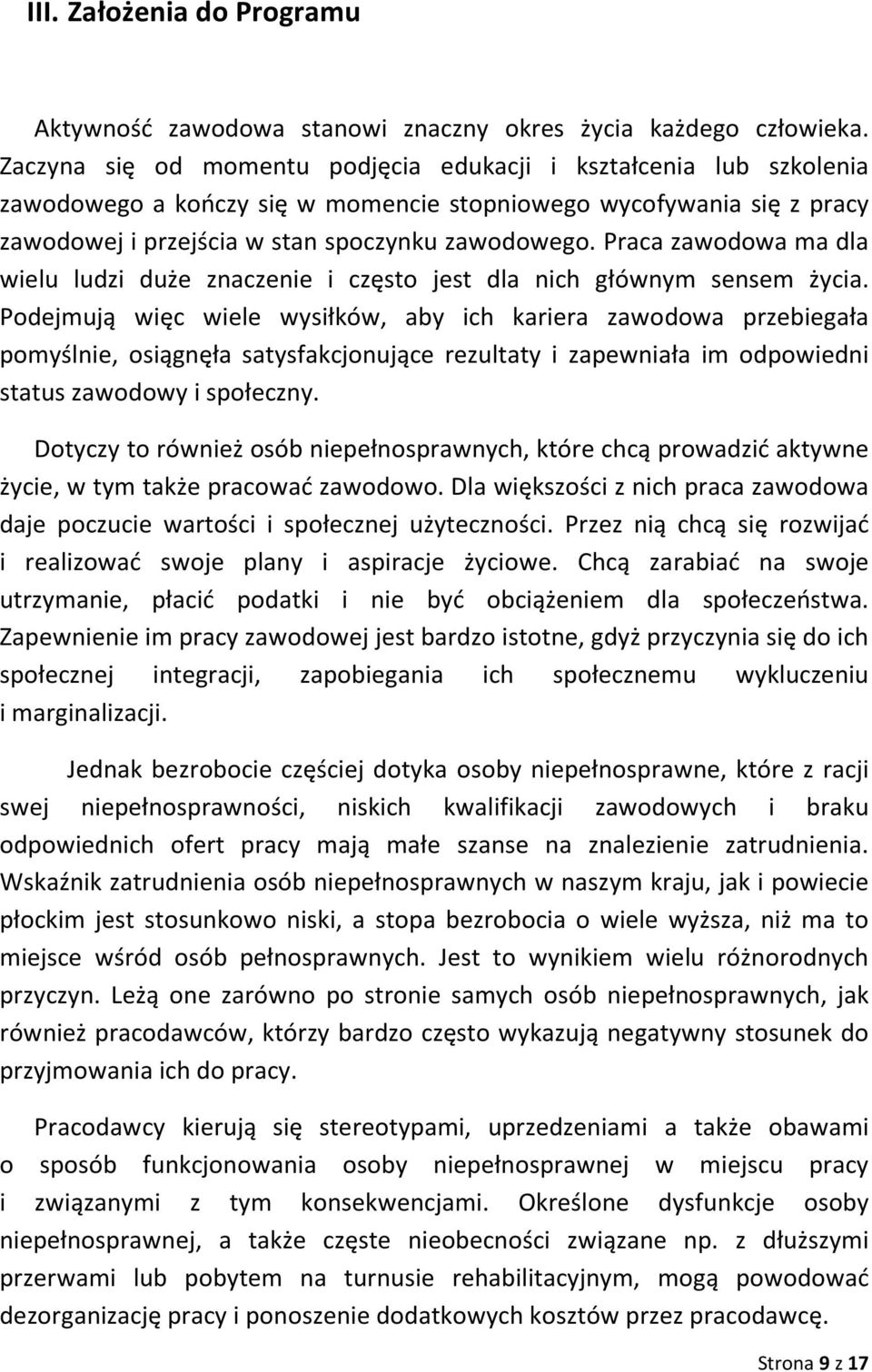 Praca zawodowa ma dla wielu ludzi duże znaczenie i często jest dla nich głównym sensem życia.