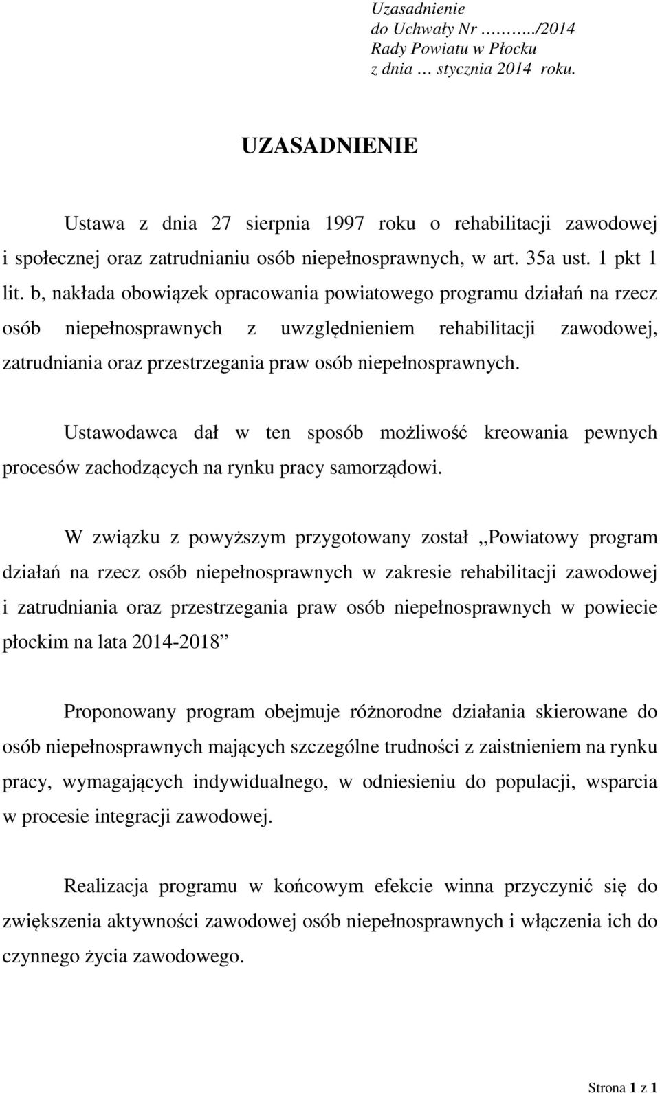 b, nakłada obowiązek opracowania powiatowego programu działań na rzecz osób niepełnosprawnych z uwzględnieniem rehabilitacji zawodowej, zatrudniania oraz przestrzegania praw osób niepełnosprawnych.