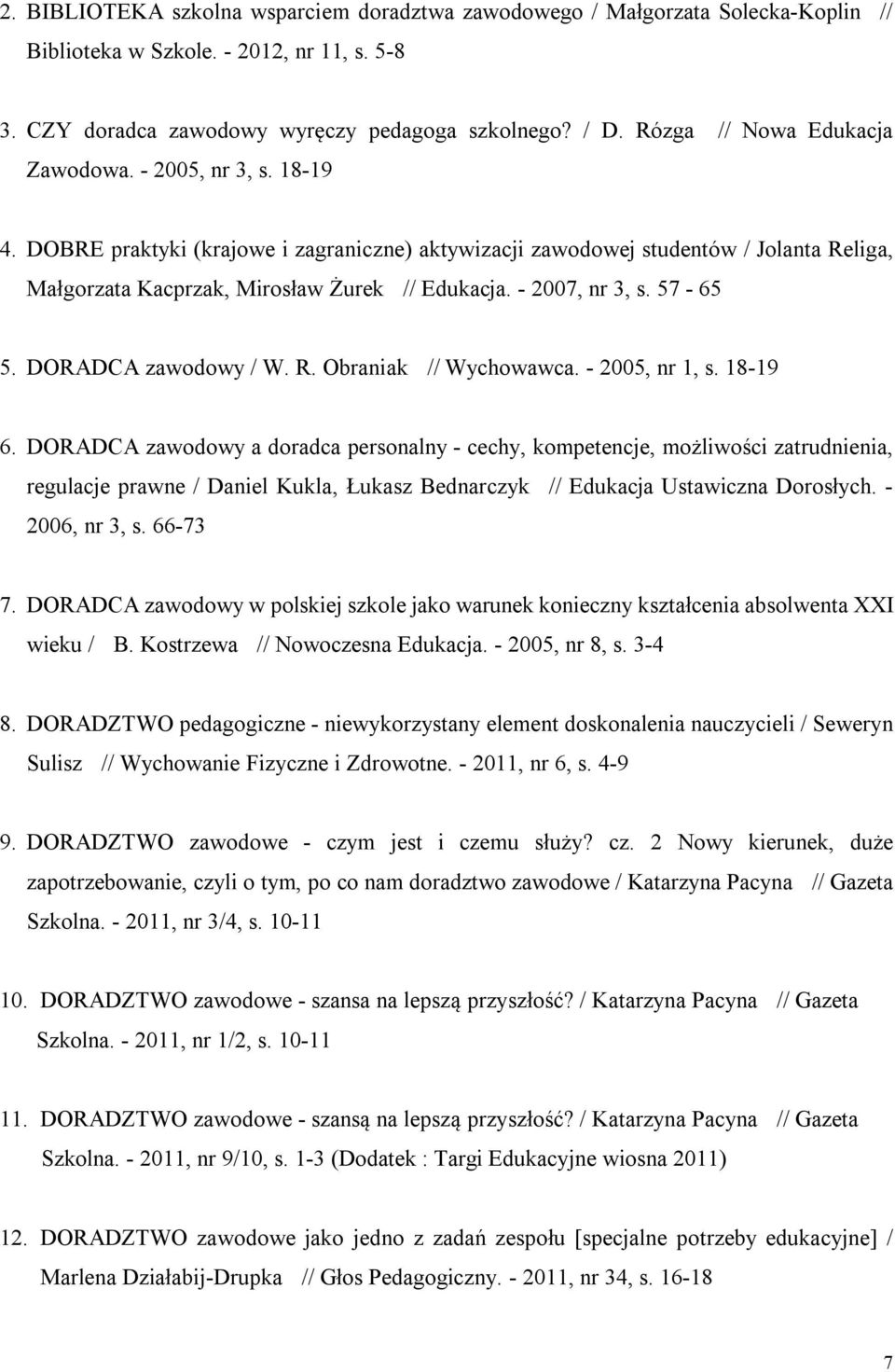- 2007, nr 3, s. 57-65 5. DORADCA zawodowy / W. R. Obraniak // Wychowawca. - 2005, nr 1, s. 18-19 6.