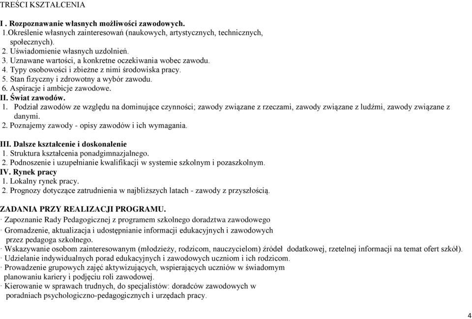 Świat zawodów. 1. Podział zawodów ze względu na dominujące czynności; zawody związane z rzeczami, zawody związane z ludźmi, zawody związane z danymi. 2.