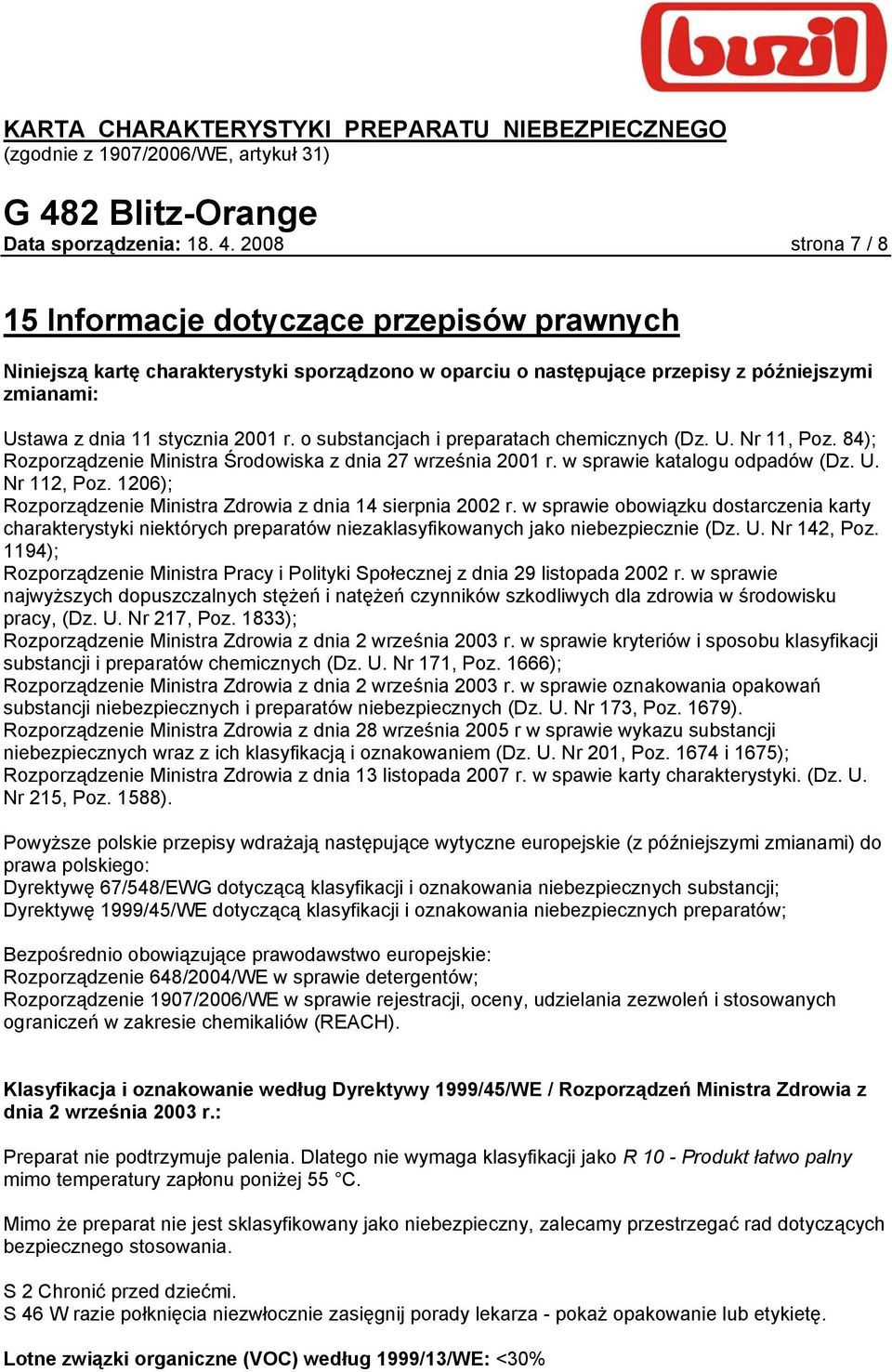 o substancjach i preparatach chemicznych (Dz. U. Nr 11, Poz. 84); Rozporządzenie Ministra Środowiska z dnia 27 września 2001 r. w sprawie katalogu odpadów (Dz. U. Nr 112, Poz.