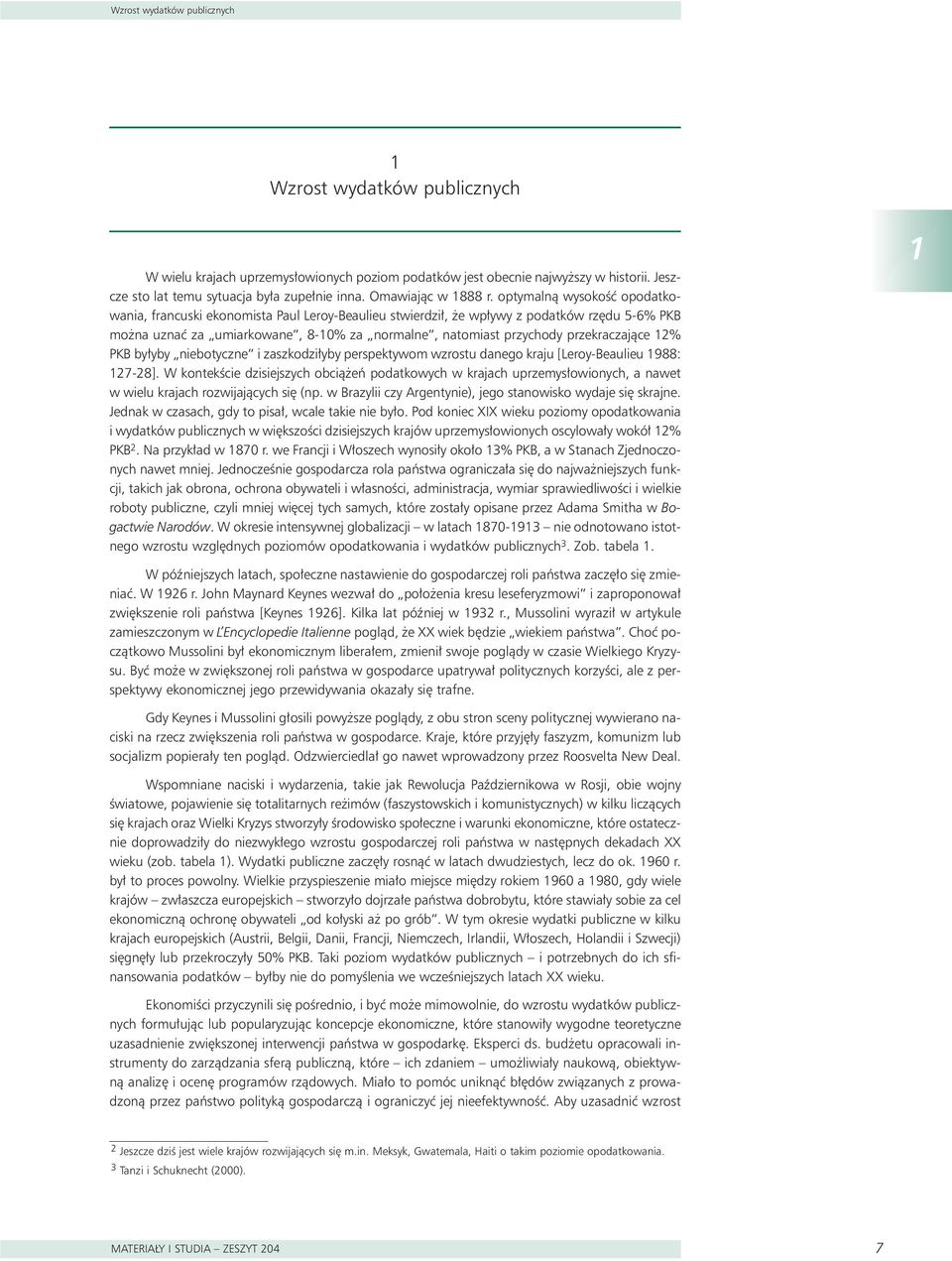 optymalnà wysokoêç opodatkowania, francuski ekonomista Paul Leroy-Beaulieu stwierdzi, e wp ywy z podatków rz du 5-6% PKB mo na uznaç za umiarkowane, 8-10% za normalne, natomiast przychody