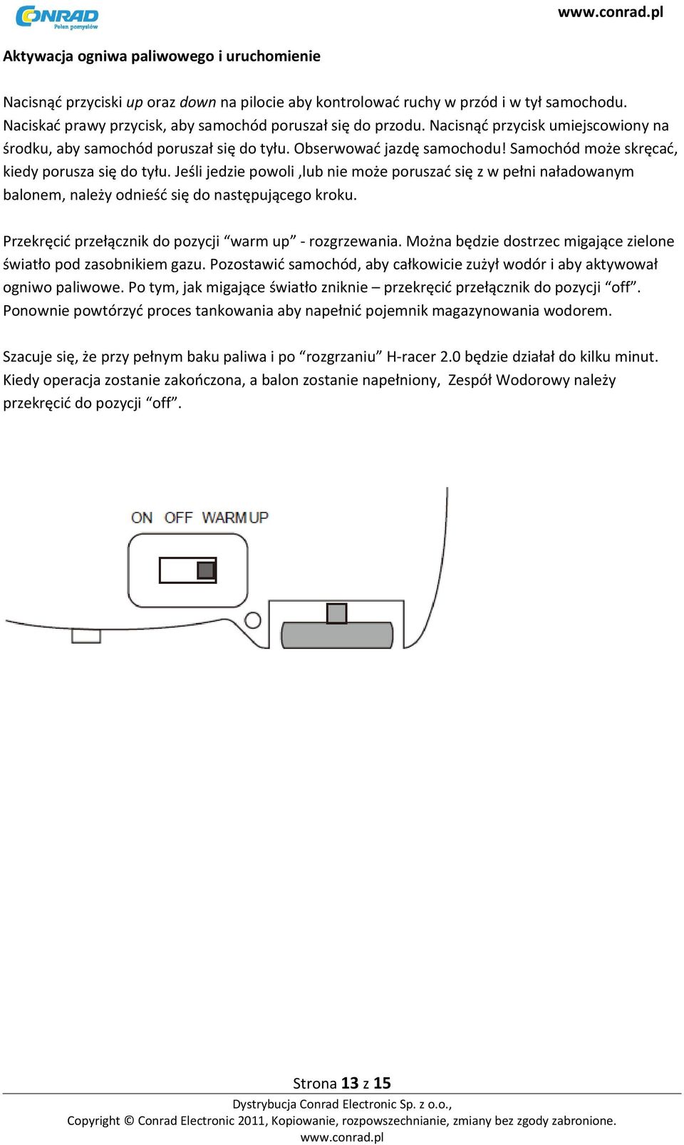 Jeśli jedzie powoli,lub nie może poruszać się z w pełni naładowanym balonem, należy odnieść się do następującego kroku. Przekręcić przełącznik do pozycji warm up - rozgrzewania.