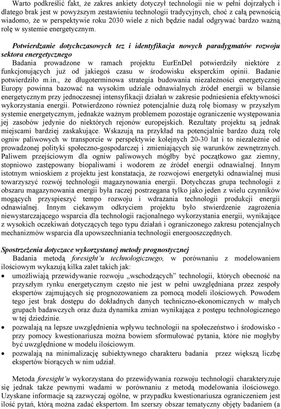 Potwierdzanie dotychczasowych tez i identyfikacja nowych paradygmatów rozwoju sektora energetycznego Badania prowadzone w ramach projektu EurEnDel potwierdziły niektóre z funkcjonujących już od