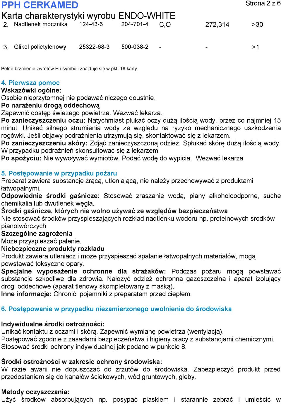 Po zanieczyszczeniu oczu: Natychmiast płukać oczy dużą ilością wody, przez co najmniej 15 minut. Unikać silnego strumienia wody ze względu na ryzyko mechanicznego uszkodzenia rogówki.