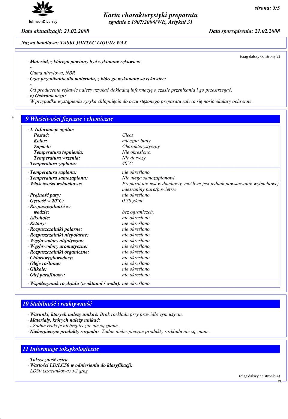 * 9 Właściwości fizyczne i chemiczne 1. Informacje ogólne Postać: Ciecz Kolor: mleczno-biały Zapach: Charakterystyczny Temperatura topnienia: Nie określono. Temperatura wrzenia: Nie dotyczy.