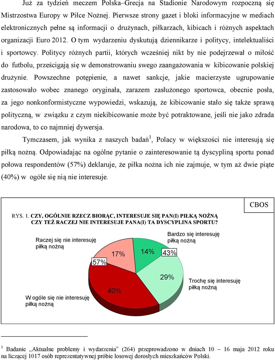 O tym wydarzeniu dyskutują dziennikarze i politycy, intelektualiści i sportowcy.