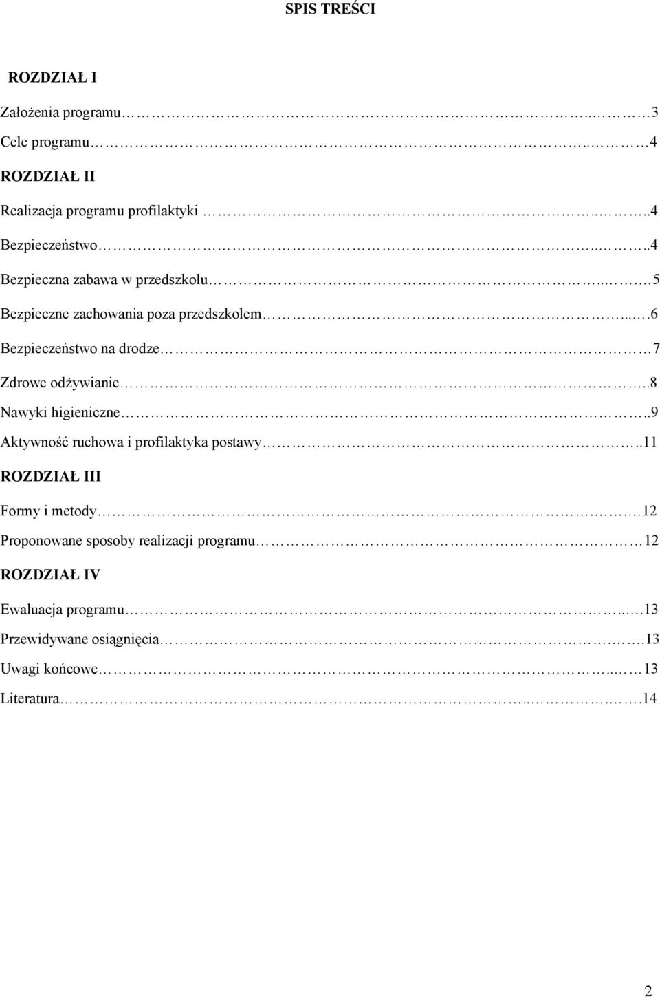 ...6 Bezpieczeństwo na drodze 7 Zdrowe odżywianie..8 Nawyki higieniczne..9 Aktywność ruchowa i profilaktyka postawy.