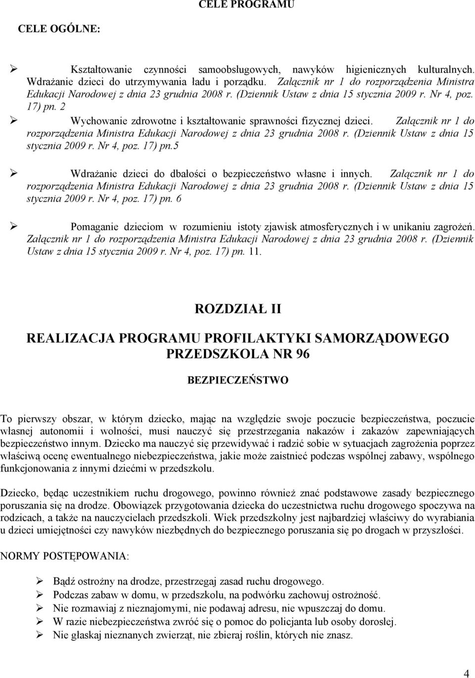 2 Wychowanie zdrowotne i kształtowanie sprawności fizycznej dzieci. 5 Wdrażanie dzieci do dbałości o bezpieczeństwo własne i innych.