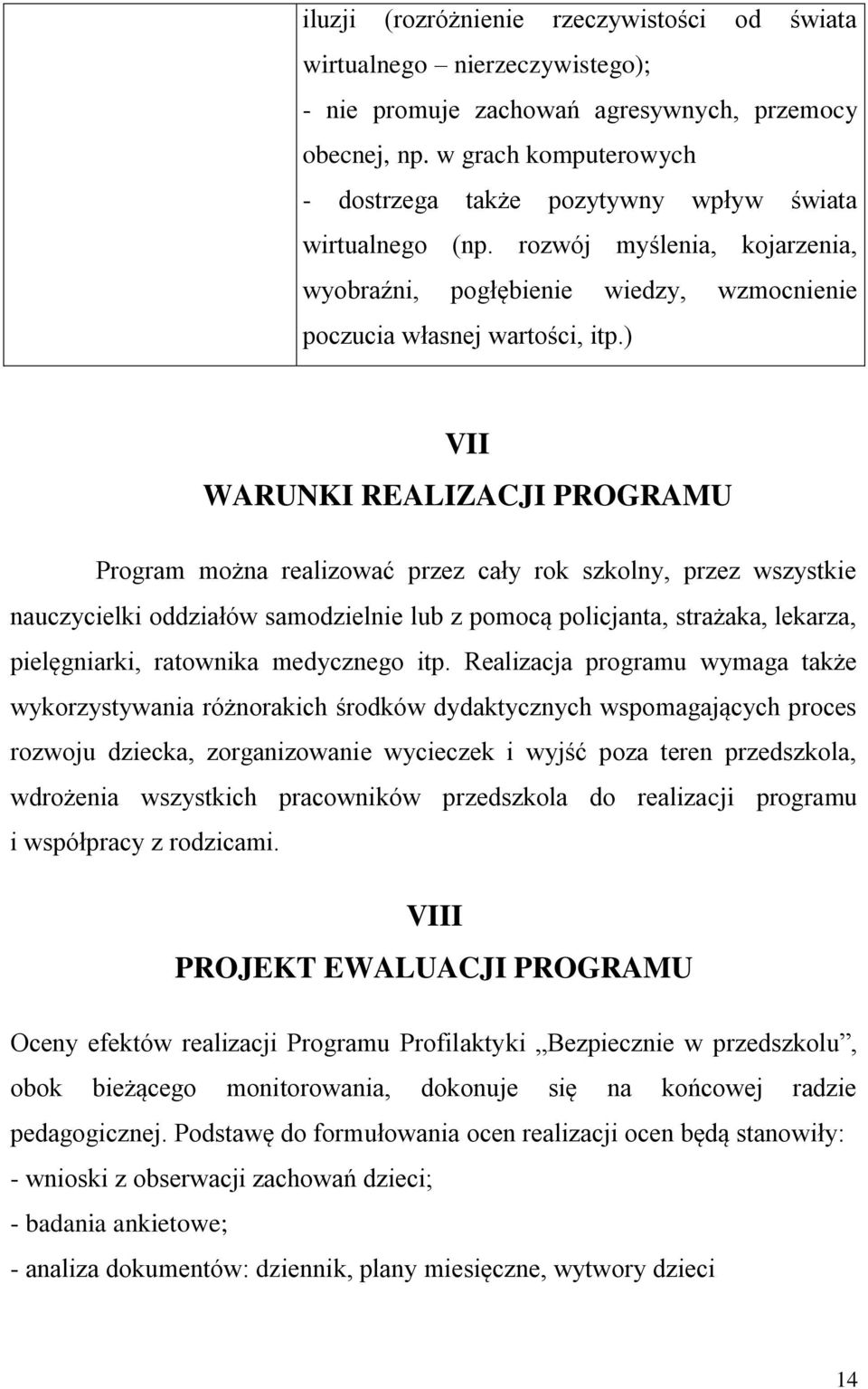 ) VII WARUNKI REALIZACJI PROGRAMU Program można realizować przez cały rok szkolny, przez wszystkie nauczycielki oddziałów samodzielnie lub z pomocą policjanta, strażaka, lekarza, pielęgniarki,