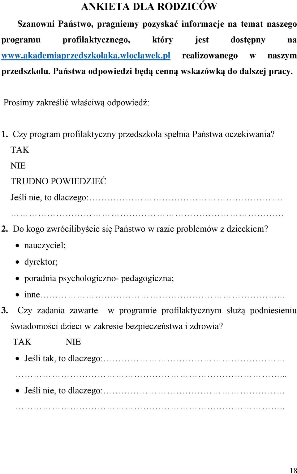 Czy program profilaktyczny przedszkola spełnia Państwa oczekiwania? TAK NIE TRUDNO POWIEDZIEĆ Jeśli nie, to dlaczego:. 2. Do kogo zwrócilibyście się Państwo w razie problemów z dzieckiem?