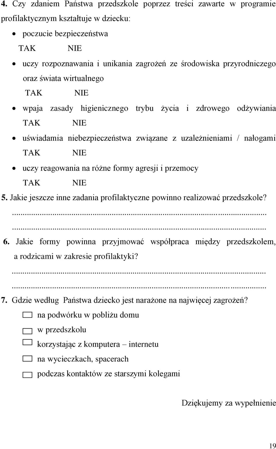 reagowania na różne formy agresji i przemocy TAK NIE 5. Jakie jeszcze inne zadania profilaktyczne powinno realizować przedszkole?...... 6.