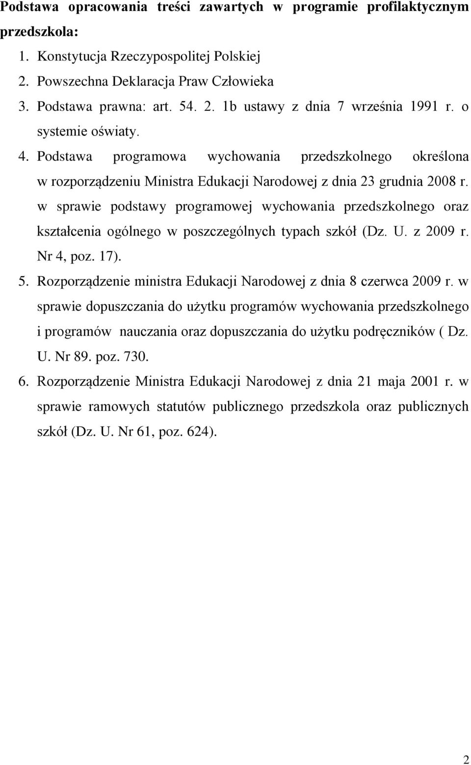 w sprawie podstawy programowej wychowania przedszkolnego oraz kształcenia ogólnego w poszczególnych typach szkół (Dz. U. z 2009 r. Nr 4, poz. 17). 5.