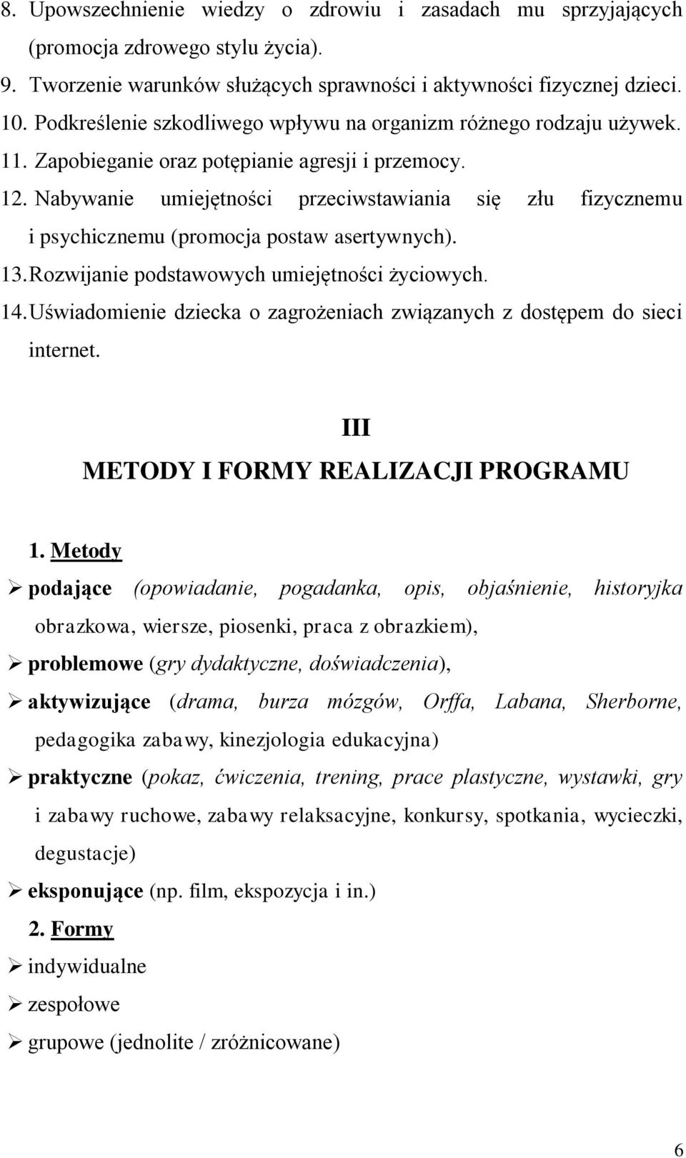 Nabywanie umiejętności przeciwstawiania się złu fizycznemu i psychicznemu (promocja postaw asertywnych). 13. Rozwijanie podstawowych umiejętności życiowych. 14.