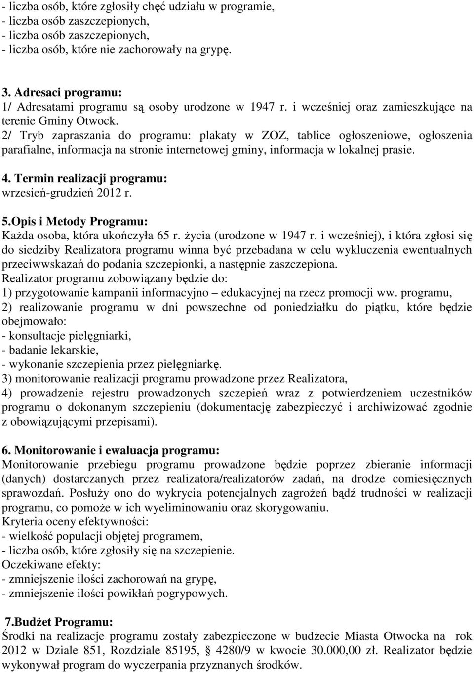 2/ Tryb zapraszania do programu: plakaty w ZOZ, tablice ogłoszeniowe, ogłoszenia parafialne, informacja na stronie internetowej gminy, informacja w lokalnej prasie. 4.