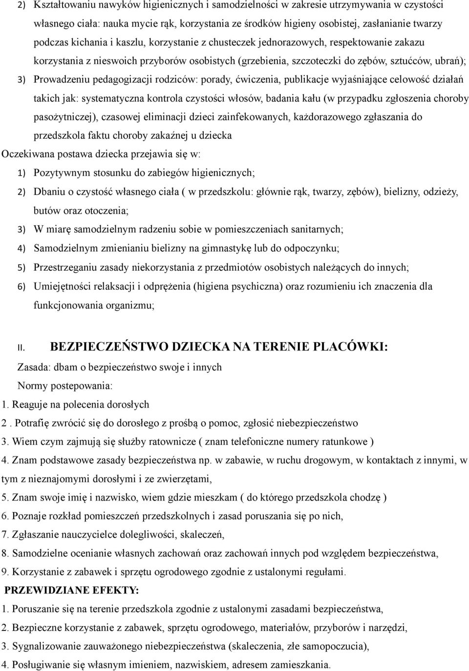 pedagogizacji rodziców: porady, ćwiczenia, publikacje wyjaśniające celowość działań takich jak: systematyczna kontrola czystości włosów, badania kału (w przypadku zgłoszenia choroby pasożytniczej),