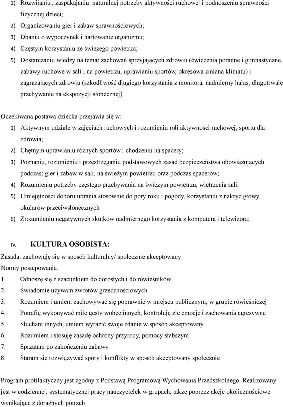 uprawianiu sportów, okresowa zmiana klimatu) i zagrażających zdrowiu (szkodliwość długiego korzystania z monitora, nadmierny hałas, długotrwałe przebywanie na ekspozycji słonecznej) 1) Aktywnym