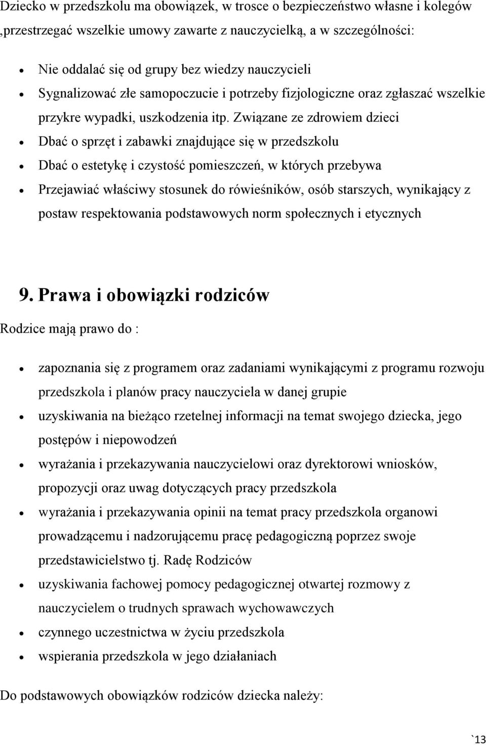 Związane ze zdrowiem dzieci Dbać o sprzęt i zabawki znajdujące się w przedszkolu Dbać o estetykę i czystość pomieszczeń, w których przebywa Przejawiać właściwy stosunek do rówieśników, osób