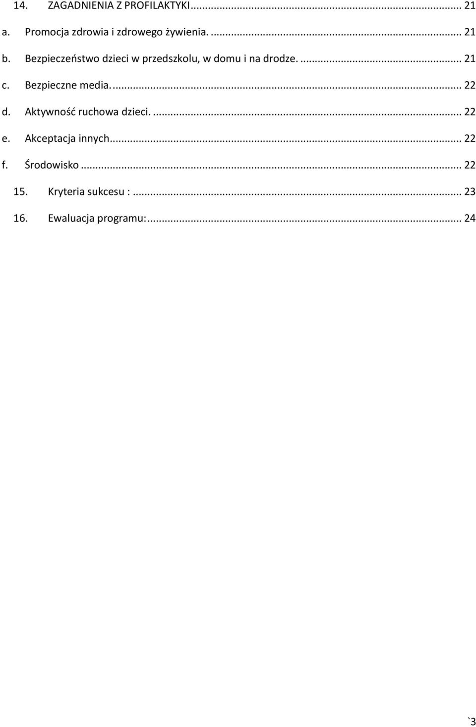 Bezpieczne media.... 22 d. Aktywność ruchowa dzieci.... 22 e. Akceptacja innych.