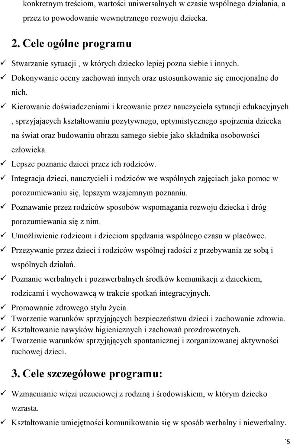 Kierowanie doświadczeniami i kreowanie przez nauczyciela sytuacji edukacyjnych, sprzyjających kształtowaniu pozytywnego, optymistycznego spojrzenia dziecka na świat oraz budowaniu obrazu samego