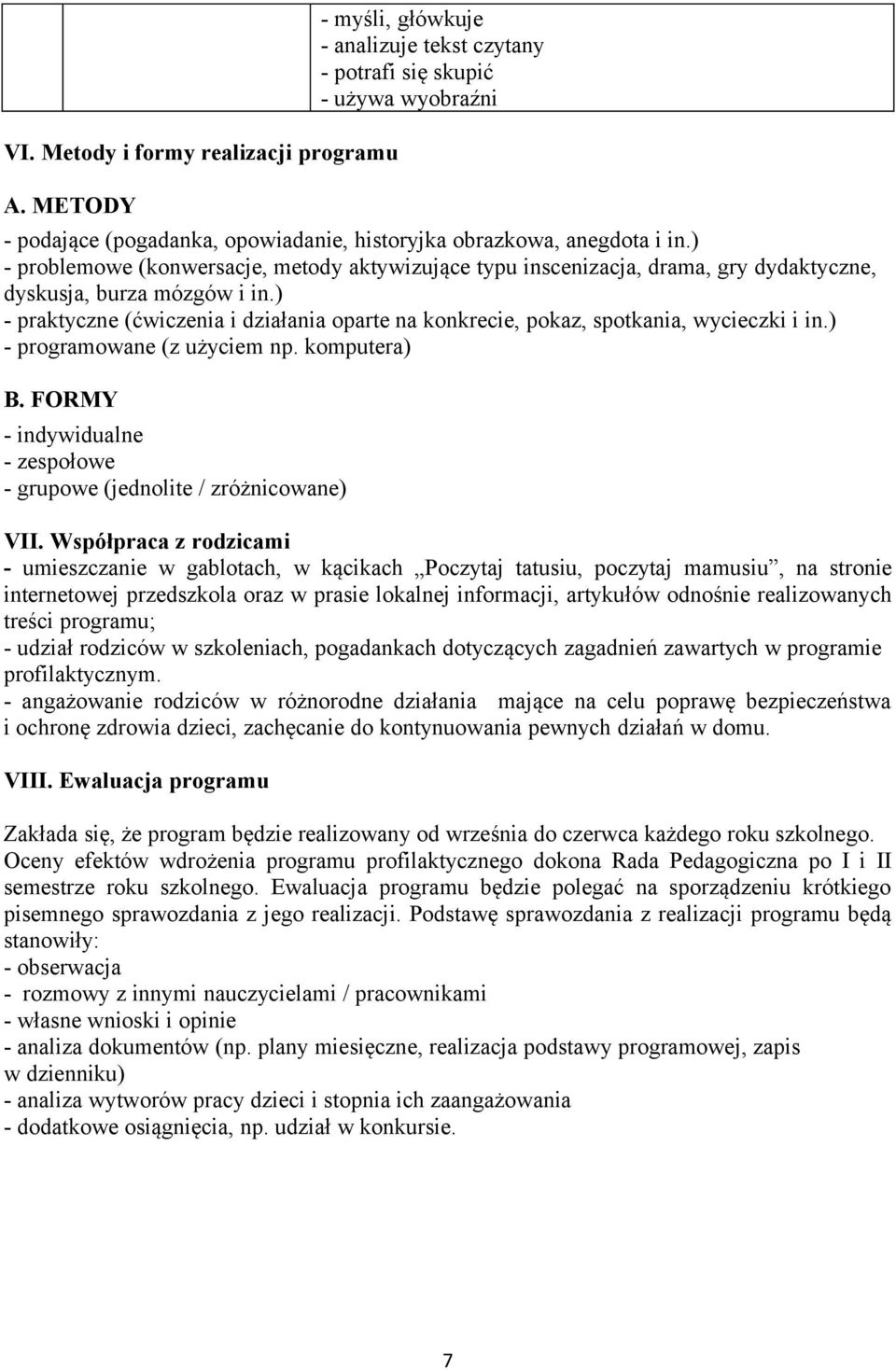 ) - problemowe (konwersacje, metody aktywizujące typu inscenizacja, drama, gry dydaktyczne, dyskusja, burza mózgów i in.