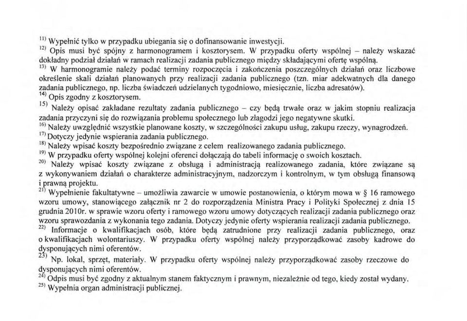 13) W harmonogramie należy podać terminy rozpoczęcia i zakończen i a poszczególnych d z iałań oraz liczbowe określenie skali działań planowanych przy realizacji zadania publicznego (tzn.