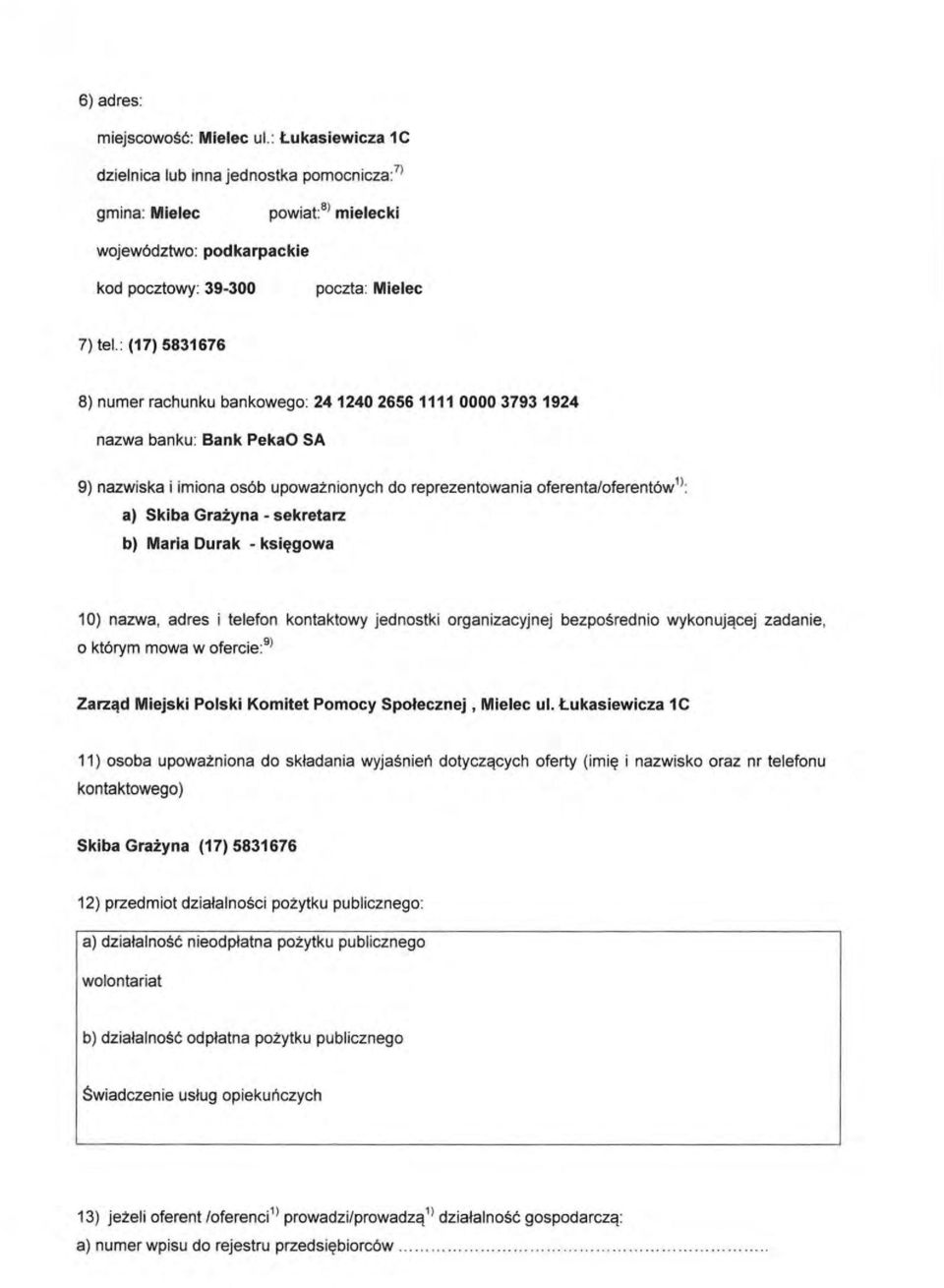 sekretarz b) Maria Durak - księgowa 10) nazwa, adres i telefon kontaktowy jednostki organizacyjnej bezpośrednio wykonującej zadanie, o którym mowa w ofercie: 91 Zarząd Miejski Polski Komitet Pomocy