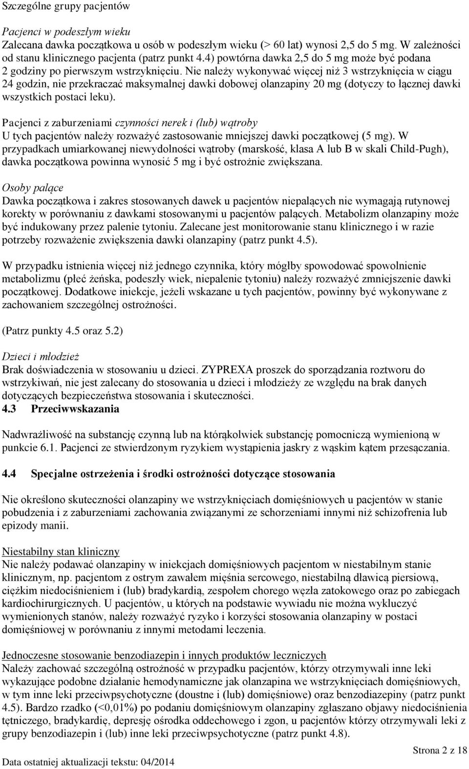 Nie należy wykonywać więcej niż 3 wstrzyknięcia w ciągu 24 godzin, nie przekraczać maksymalnej dawki dobowej olanzapiny 20 mg (dotyczy to łącznej dawki wszystkich postaci leku).