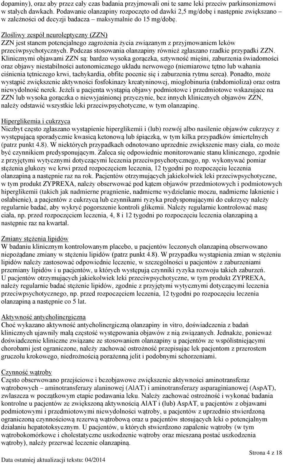 Złośliwy zespół neuroleptyczny (ZZN) ZZN jest stanem potencjalnego zagrożenia życia związanym z przyjmowaniem leków przeciwpsychotycznych.