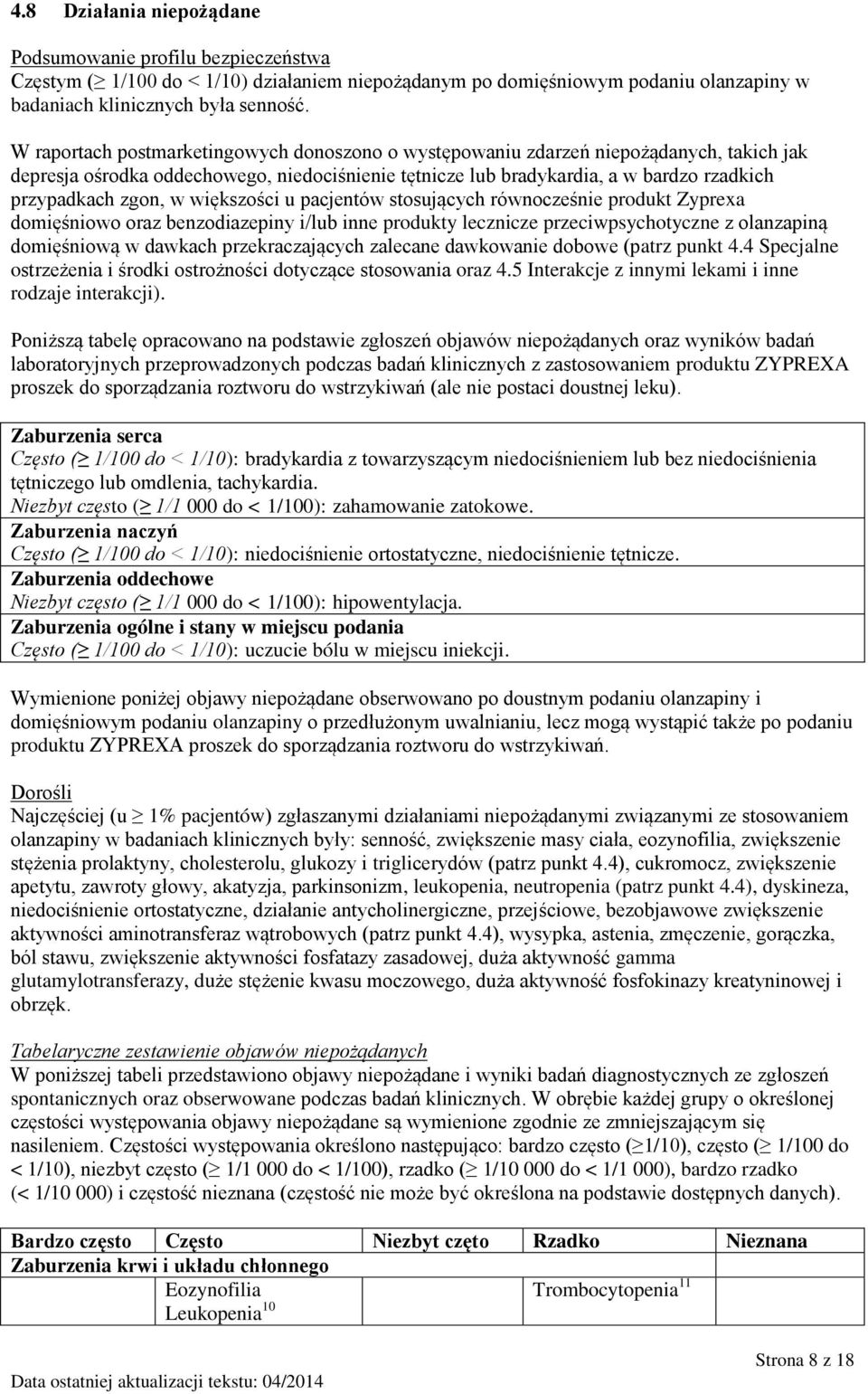 w większości u pacjentów stosujących równocześnie produkt Zyprexa domięśniowo oraz benzodiazepiny i/lub inne produkty lecznicze przeciwpsychotyczne z olanzapiną domięśniową w dawkach przekraczających