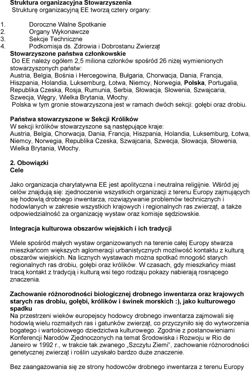 Bułgaria, Chorwacja, Dania, Francja, Hiszpania, Holandia, Luksemburg, Łotwa, Niemcy, Norwegia, Polska, Portugalia, Republika Czeska, Rosja, Rumunia, Serbia, Słowacja, Słowenia, Szwajcaria, Szwecja,