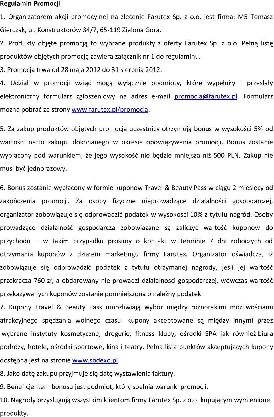 Promocja trwa od 28 maja 2012 do 31 sierpnia 2012. 4.