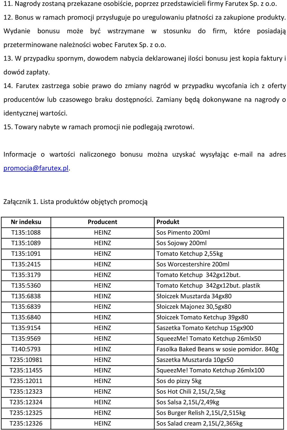 W przypadku spornym, dowodem nabycia deklarowanej ilości bonusu jest kopia faktury i dowód zapłaty. 14.