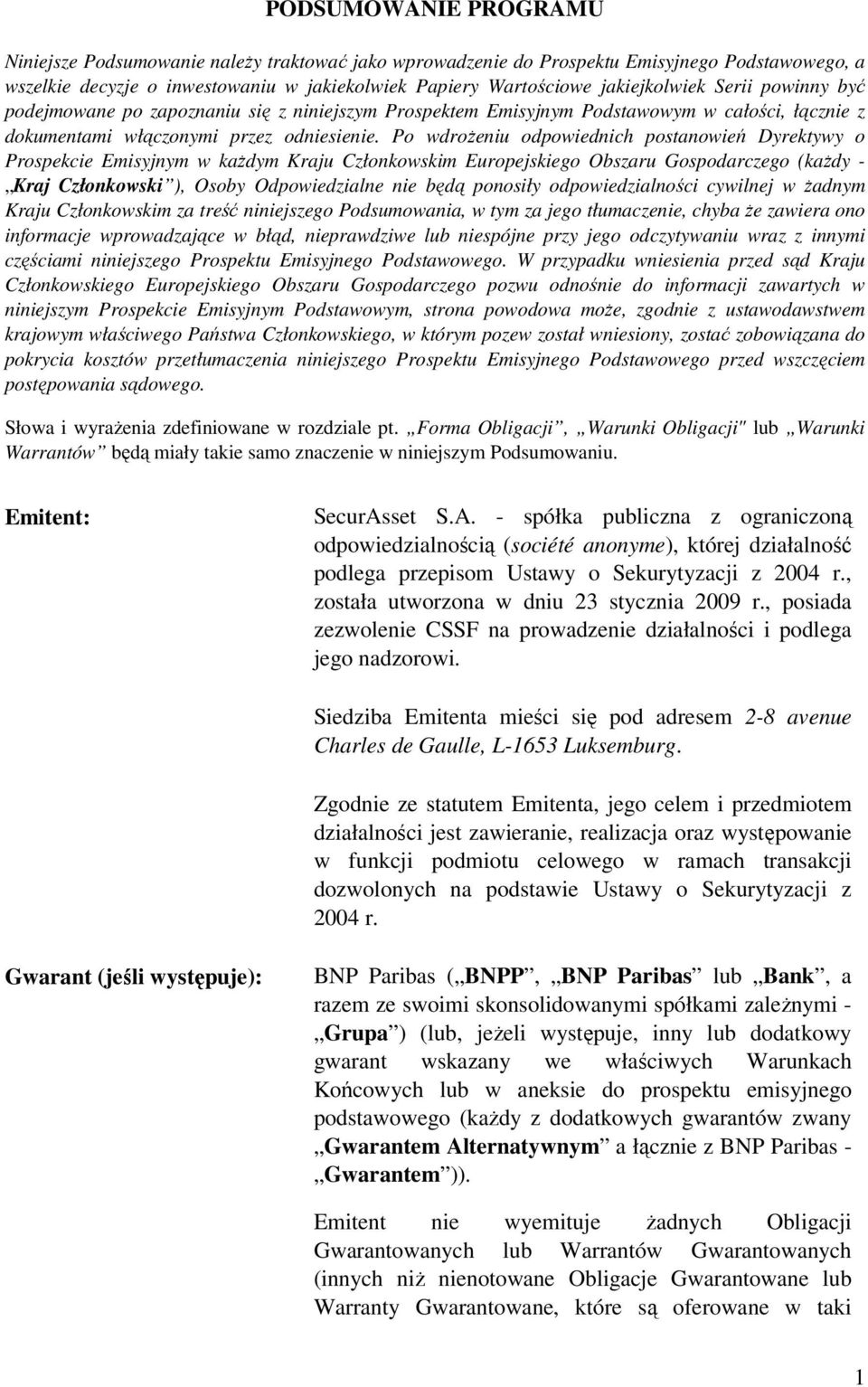 Po wdrożeniu odpowiednich postanowień Dyrektywy o Prospekcie Emisyjnym w każdym Kraju Członkowskim Europejskiego Obszaru Gospodarczego (każdy - Kraj Członkowski ), Osoby Odpowiedzialne nie będą