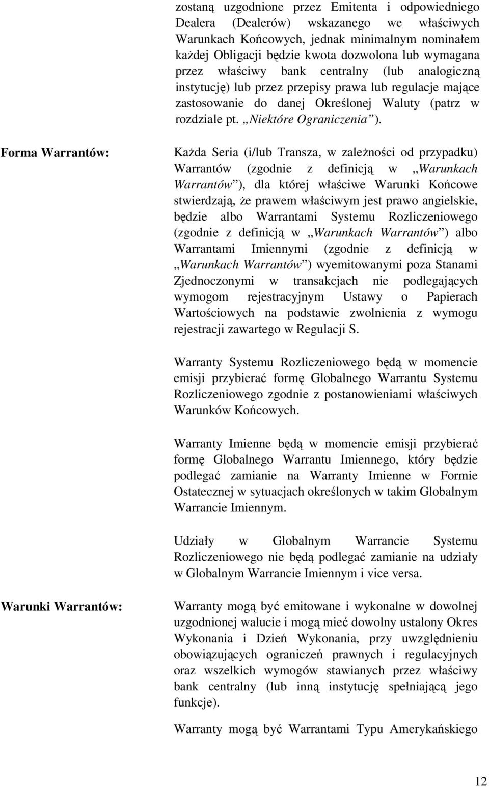 Forma Warrantów: Każda Seria (i/lub Transza, w zależności od przypadku) Warrantów (zgodnie z definicją w Warunkach Warrantów ), dla której właściwe Warunki Końcowe stwierdzają, że prawem właściwym